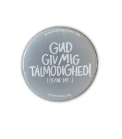Badge: Gud Giv mig tålmodighed…gerne nu