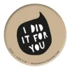 Badge: I did it for you