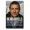 Bear Grylls – Never give up