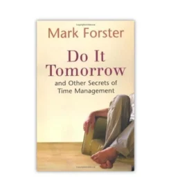 Do It Tomorrow And Other Secrets Of Time Management