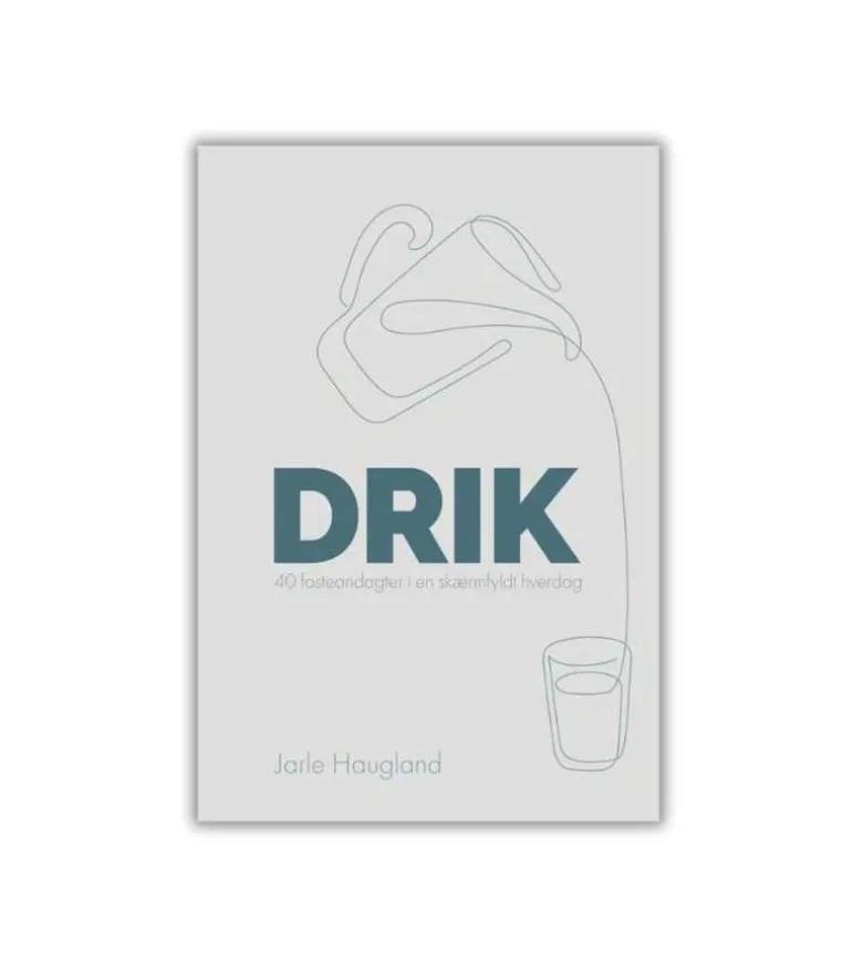 Drik – 40 fasteandagter af Jarle Haugland