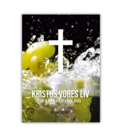 Kristus vores liv – Om glæden ved at kende Jesus