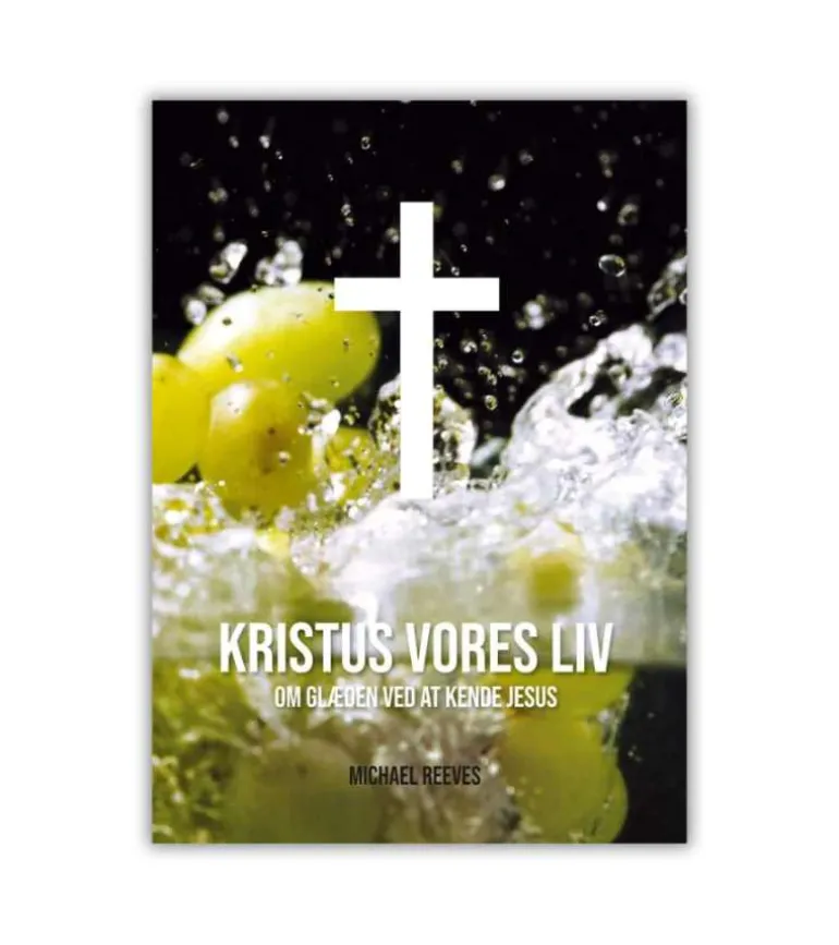 Kristus vores liv – Om glæden ved at kende Jesus