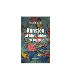 Kunsten at blive ældre i ro og mag af Anselm Grün