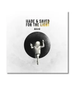 Made & Saved for the Light – Arvid