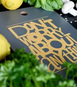 Skærebræt: Don’t worry about anything